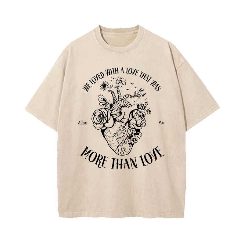 We Loved With A Love That Was More Than Love Heart Washed T-Shirt