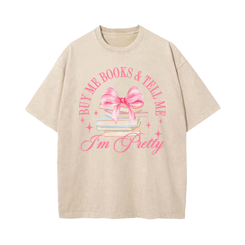 Buy Me Books and Tell Me I'm Pretty Washed T-Shirt