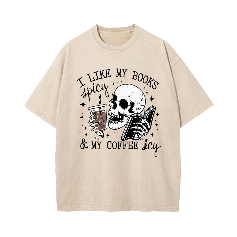 I Like My Books Spicy And My Coffee Icy Washed T-Shirt
