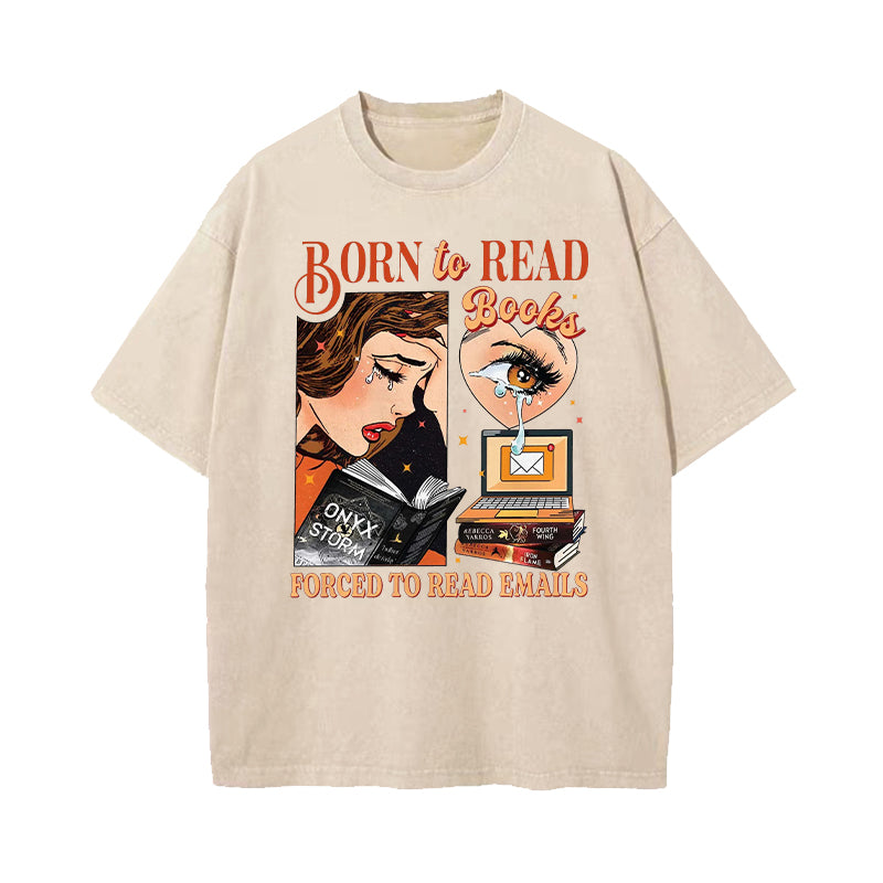 Born To Read Books Forced To Read Emails Washed T-Shirt