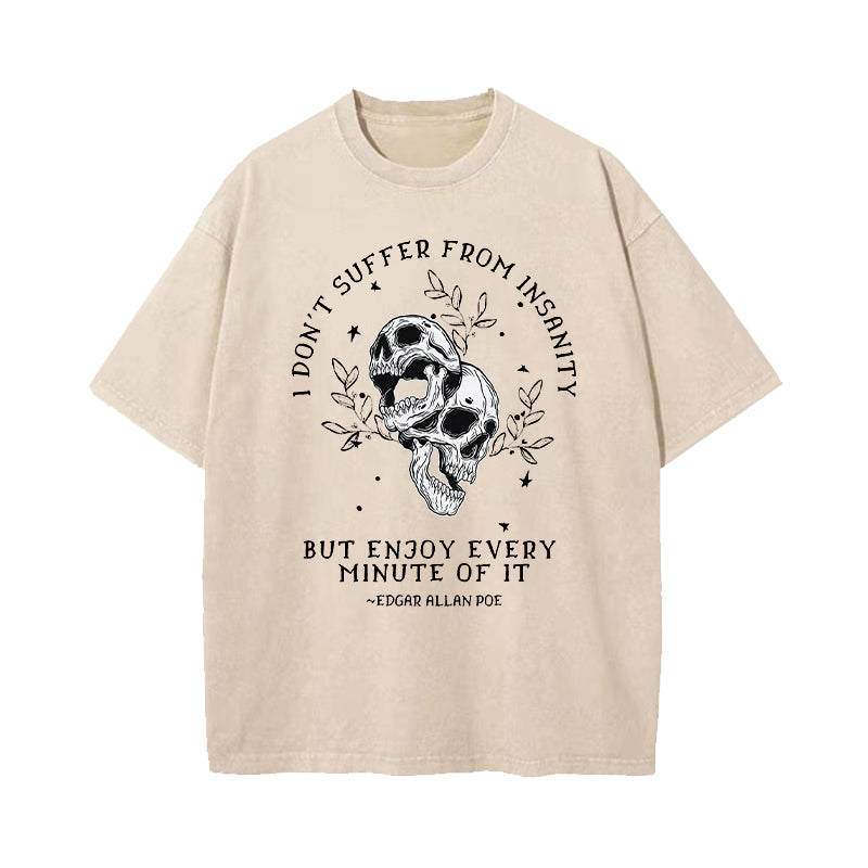 I Don't Suffer From Insanity I Enjoy Every Minute Of It Washed T-Shirt