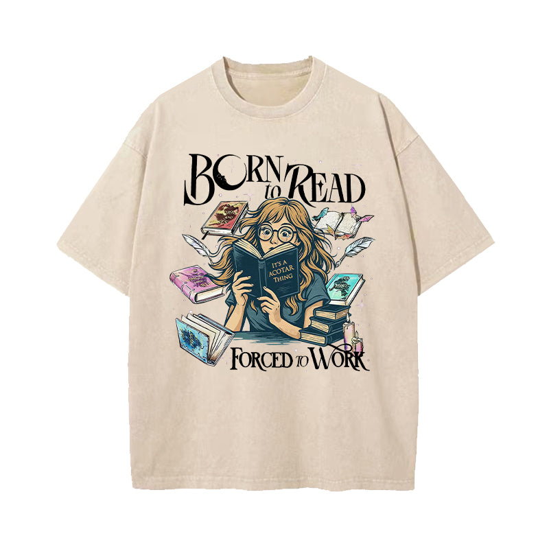 Born To Read Forced To Work Fantasy Book Lover Washed T-Shirt