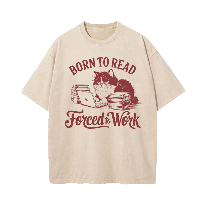 Born to Read Forced to Work Washed T-Shirt
