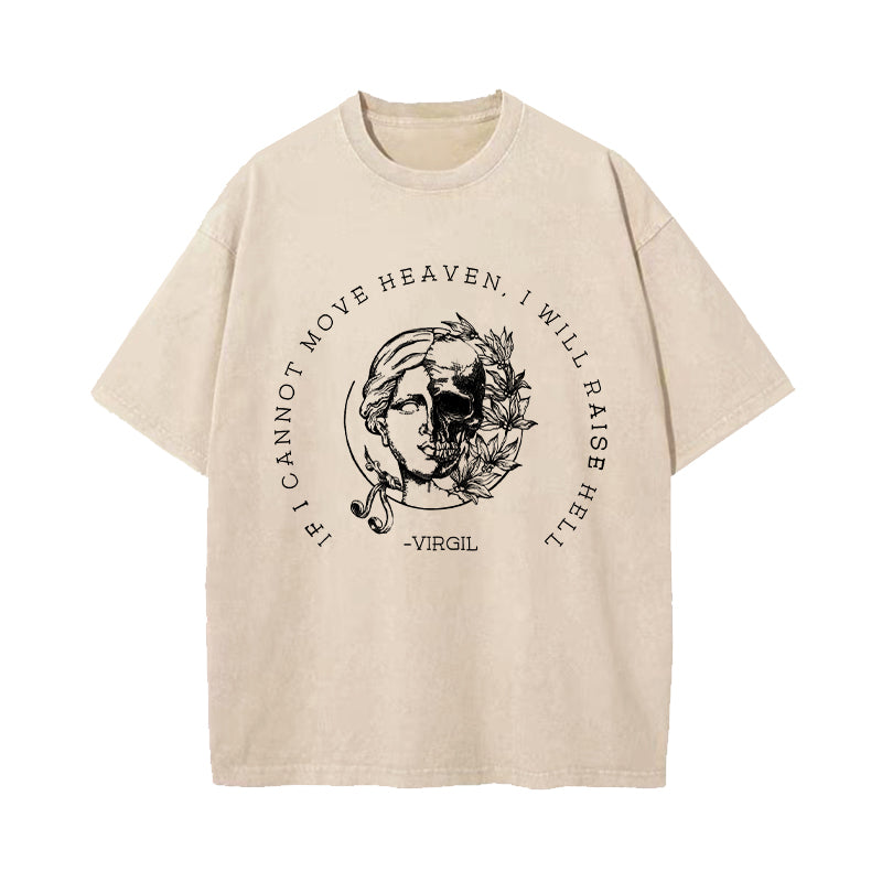 If I Cannot Move Heaven I Will Raise Hell Washed T-Shirt