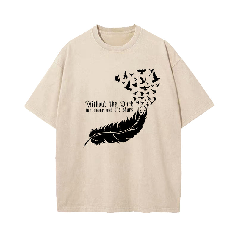 Without The Dark We Never See The Stars Washed T-Shirt
