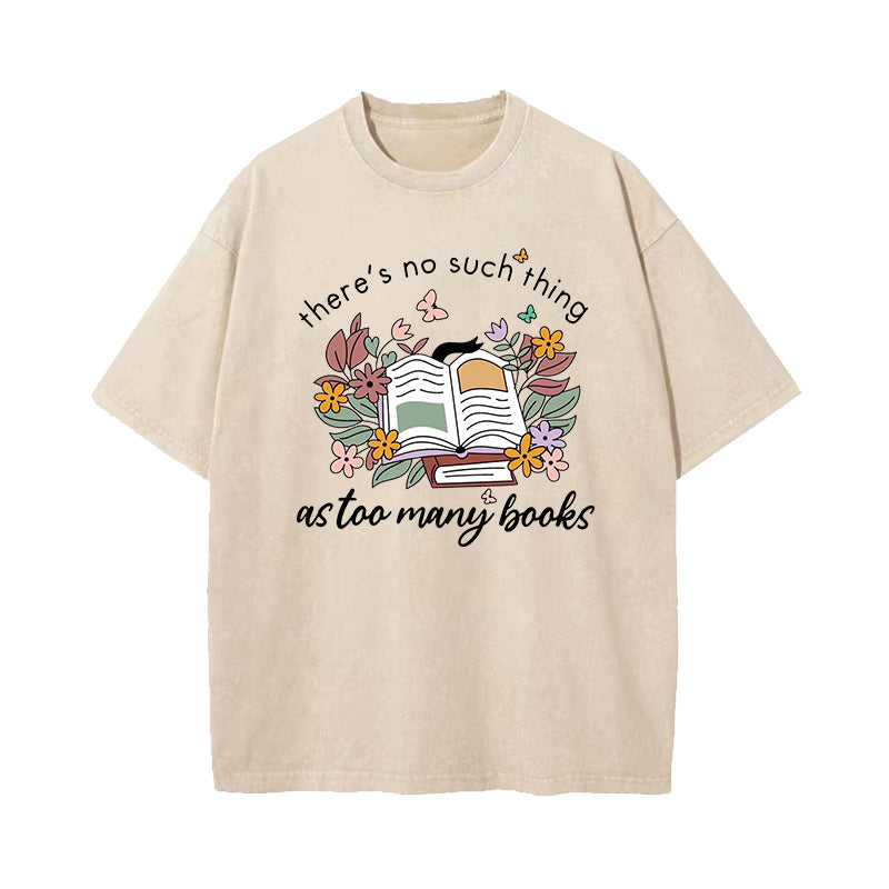 There Is No Such Thing As Too Many Books Washed T-Shirt