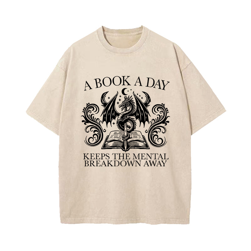 A Book A Day Keep The Mental Breakdown Away Dragon Washed T-Shirt