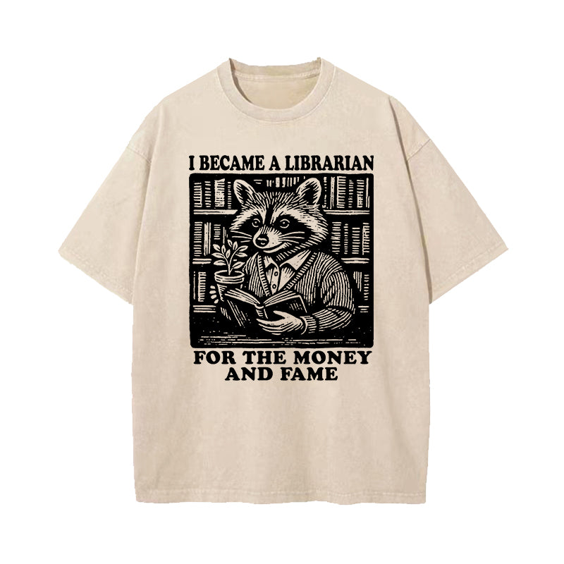 I Became A Librarian For The Money And Fame Washed T-Shirt