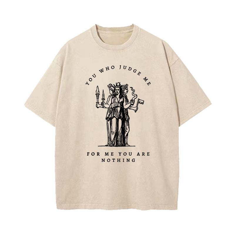 You Who Judge Me For Me You Are Nothing Washed T-Shirt