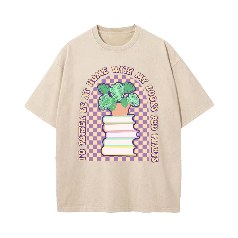 I'd Rather Be at Home With My Books And Plants Washed T-Shirt