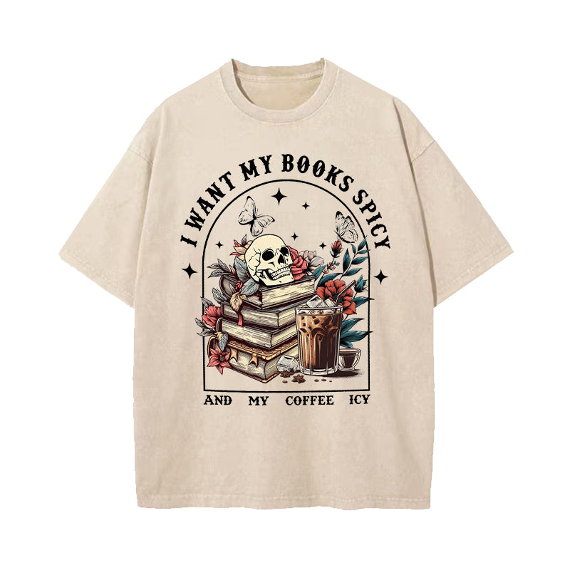 I Like My Books Spicy And My Coffee Icy Washed T-Shirt